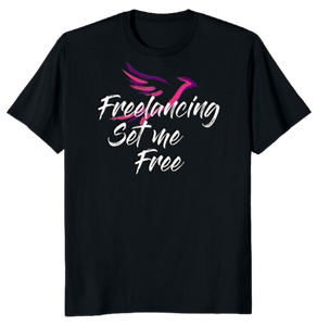 Freelancing Set Me Free Shirt - [My Shopping Cart]
